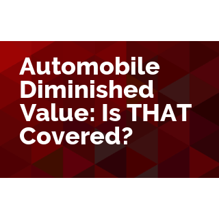 Automobile Diminished Value: Is THAT Covered? 