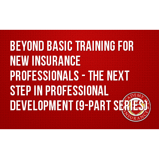 Beyond Basic Training for New Insurance Professionals - The Next Step in Professional Development (9-part series)