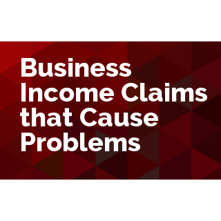 Business Income Claims that Cause Problems