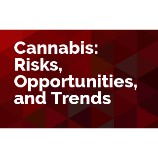 Cannabis: Risks, Opportunities, and Trends
