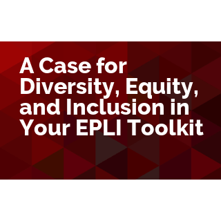 A Case for Diversity, Equity, and Inclusion in Your EPLI Toolkit