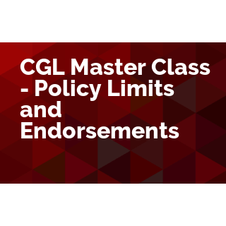 CGL Master Class - Policy Limits and Selected Endorsements