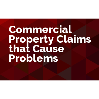 Commercial Property Claims that Cause Problems