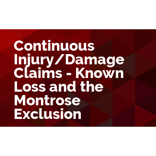 Continuous Injury/Damage Claims - Known Loss and the Montrose Exclusion