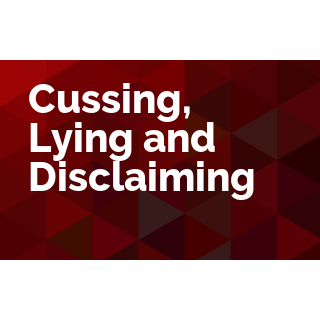 Cussing, Lying and Disclaiming