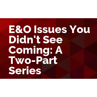 E&O Issues You Didn't See Coming: A Two-Part Series