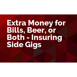 Extra Money for Bills, Beer, or Both - Insuring Side Gigs