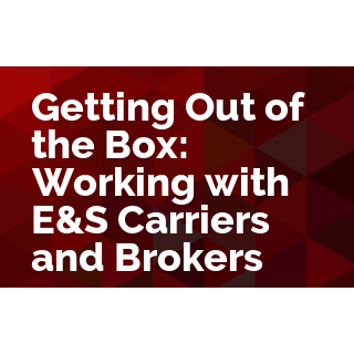 Getting Out of the Box: Working With E&S Carriers and Brokers