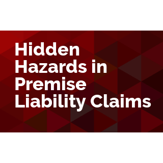 Hidden Hazards in Premise Liability Claims