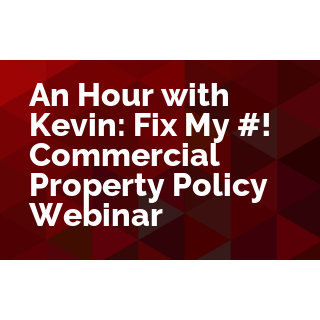 An Hour with Kevin: Fix My #%&!, a Commercial Property Policy Webinar