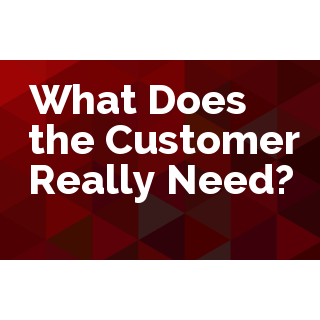 What Does the Customer Really Need?