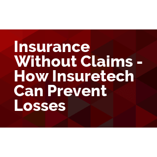 Insurance Without Claims - How Insuretech Can Prevent Losses