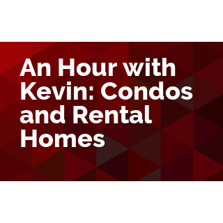An Hour with Kevin: Condos and Rental Homes