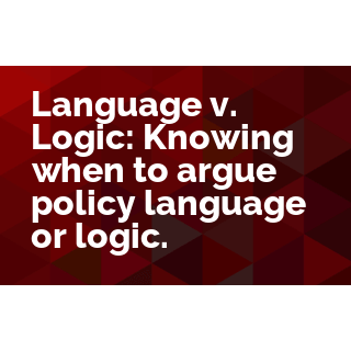 Language v. Logic: Knowing When to Argue Policy Language or Logic