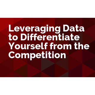 Leveraging Data to Differentiate Yourself from the Competition