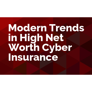 Modern Trends in High Net Worth Cyber Insurance