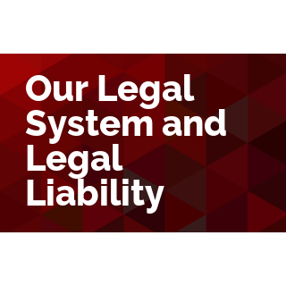 Our Legal System and Legal Liability