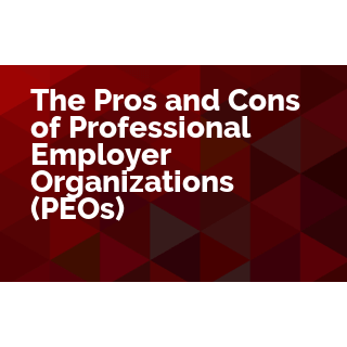 The Pros and Cons of Professional Employer Organizations (PEOs)