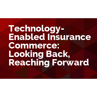 Technology-Enabled Insurance Commerce: Looking Back, Reaching Forward