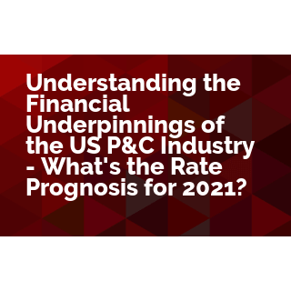 Understanding the Financial Underpinnings of the US P&C Industry - What's the Rate Prognosis for 2021?