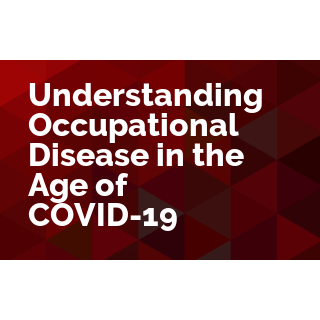 Understanding Occupational Disease in the Age of COVID-19