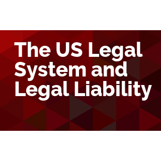 The US Legal System and Legal Liability