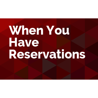 When You Have Reservations