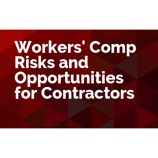 Workers' Comp Risks and Opportunities for Contractors