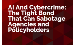 AI and Cybercrime: The Tight Bond That Can Sabotage Agencies and Policyholders