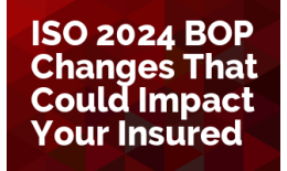 ISO 2024 BOP Changes That Could Impact Your Insured